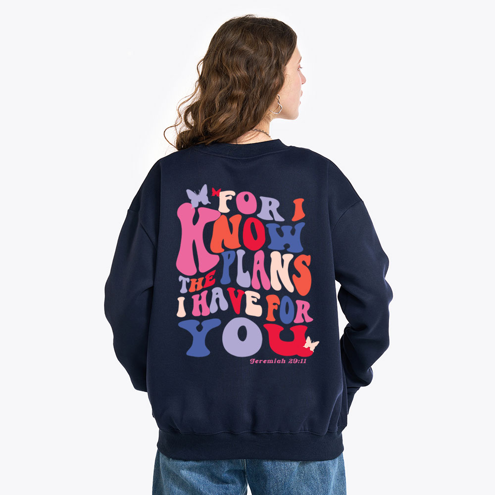 For I Know The Plan I Have For You Christian Fleece Sweatshirt