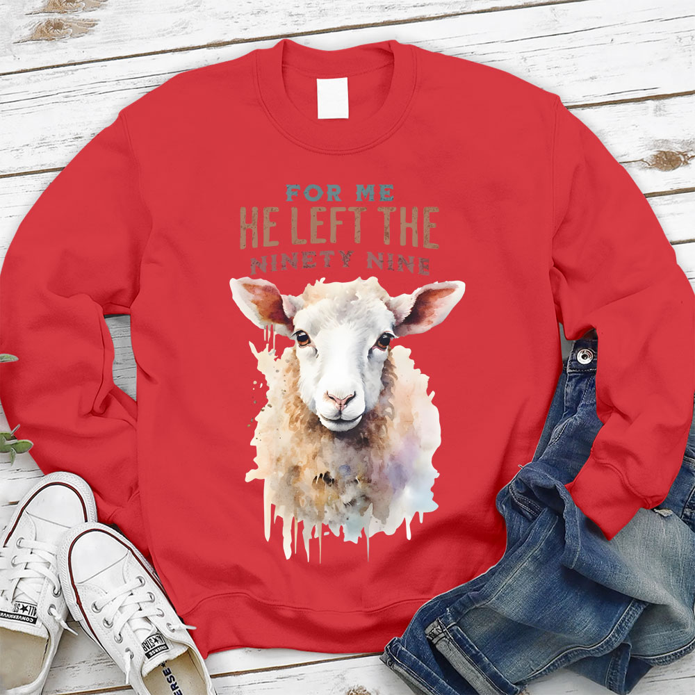 For Me He Left The Ninety Nine Christian Sweatshirt