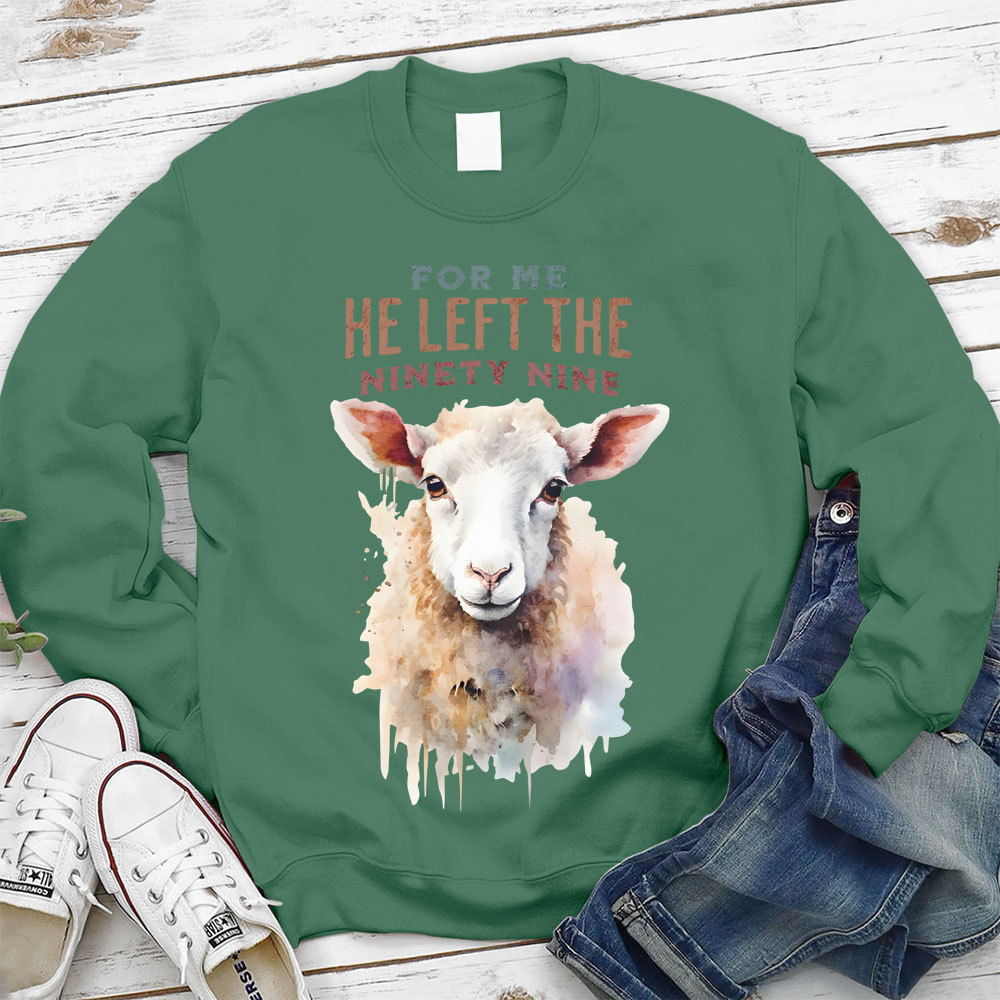For Me He Left The Ninety Nine Christian Sweatshirt