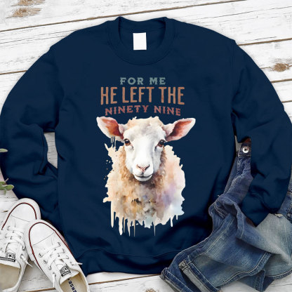 For Me He Left The Ninety Nine Christian Sweatshirt