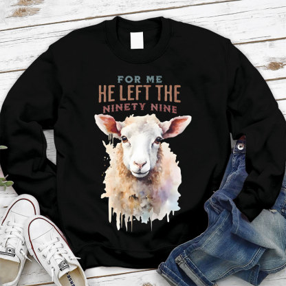 For Me He Left The Ninety Nine Christian Sweatshirt