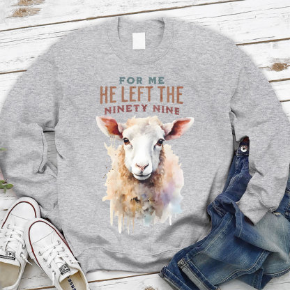 For Me He Left The Ninety Nine Christian Sweatshirt