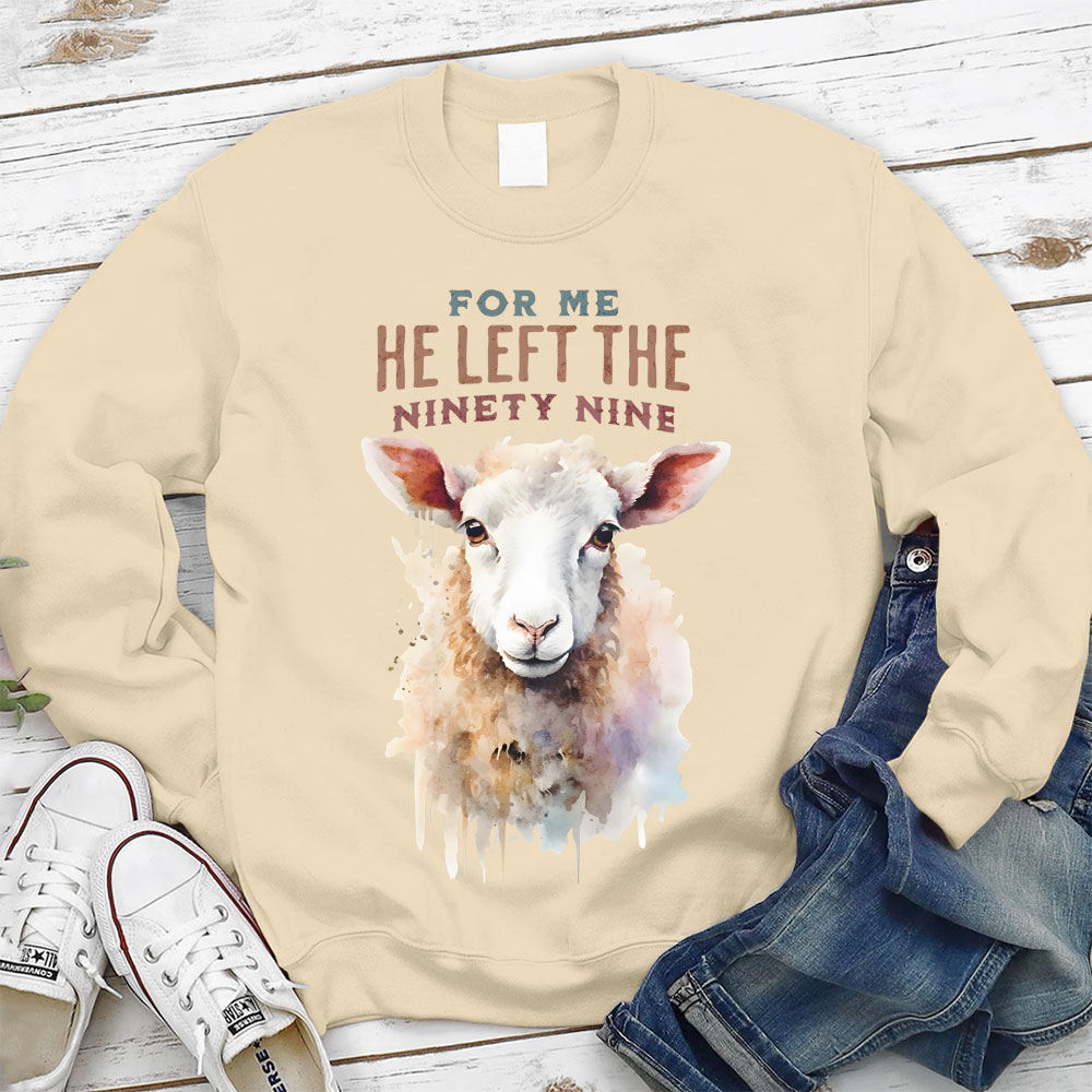 For Me He Left The Ninety Nine Christian Sweatshirt