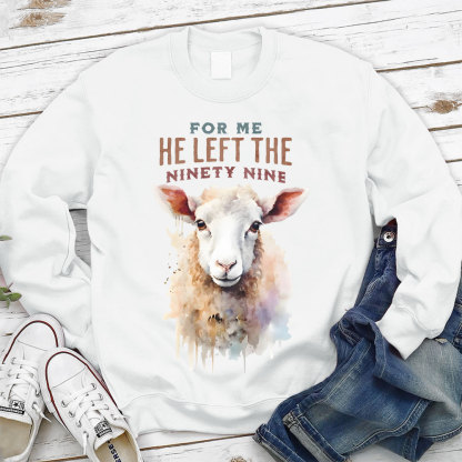 For Me He Left The Ninety Nine Christian Sweatshirt