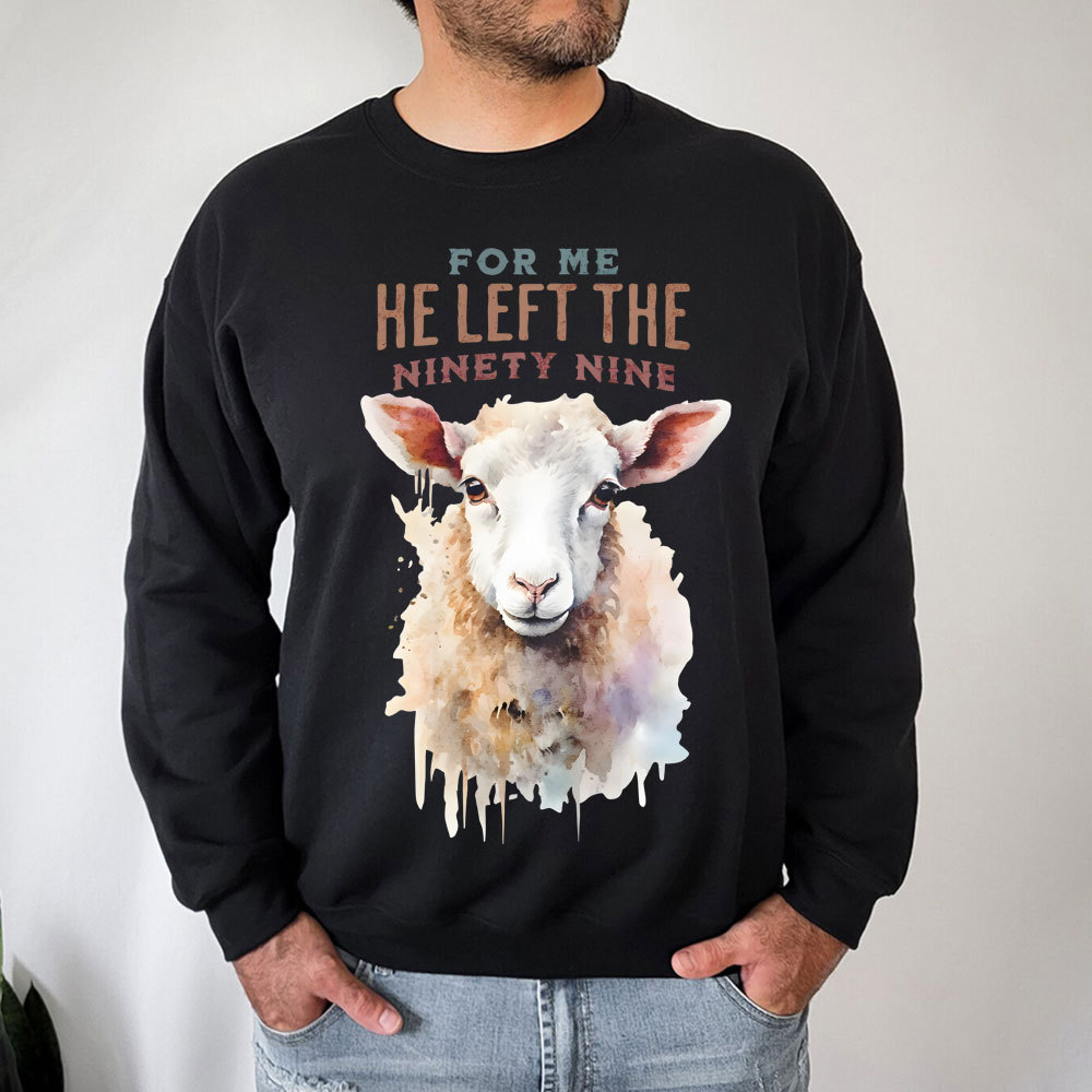For Me He Left The Ninety Nine Christian Sweatshirt