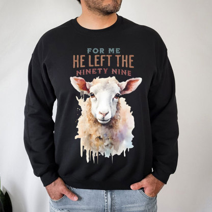 For Me He Left The Ninety Nine Christian Sweatshirt