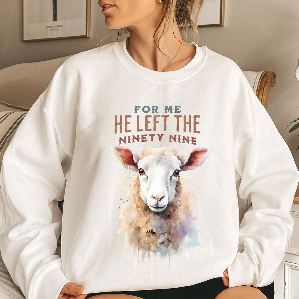 For Me He Left The Ninety Nine Christian Sweatshirt