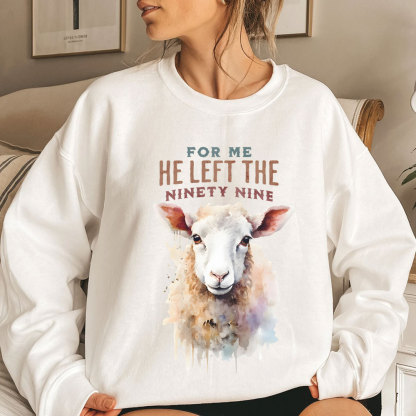 For Me He Left The Ninety Nine Christian Sweatshirt