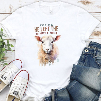 For Me He Left The Ninety Nine Christian T-Shirt