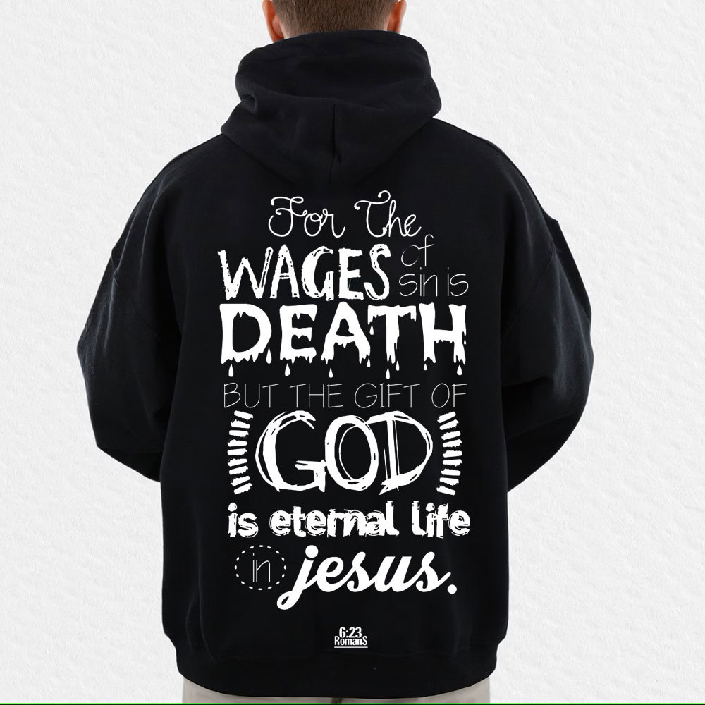 For The Wages Of Sin Is Death But The Gift Of God Is Eternal Life In Jesus Romans 6:23 Christian Hoodie
