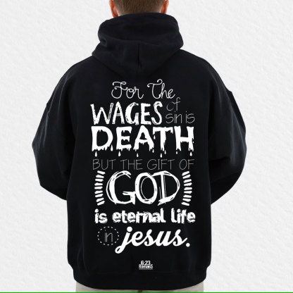 For The Wages Of Sin Is Death But The Gift Of God Is Eternal Life In Jesus Romans 6:23 Christian Hoodie