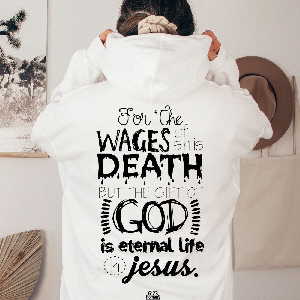 For The Wages Of Sin Is Death But The Gift Of God Is Eternal Life In Jesus Romans 6:23 Christian Hoodie