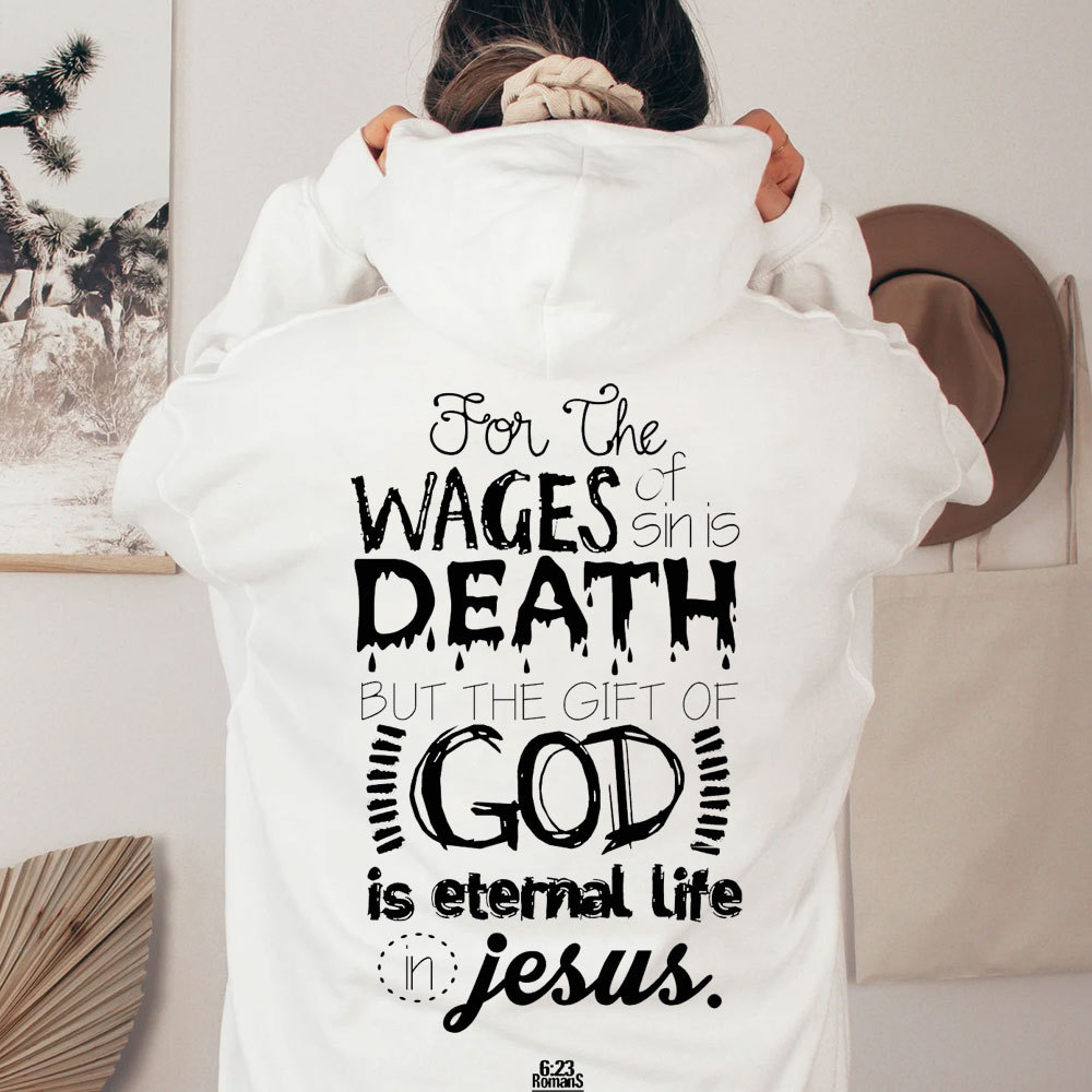 For The Wages Of Sin Is Death But The Gift Of God Is Eternal Life In Jesus Romans 6:23 Christian Hoodie