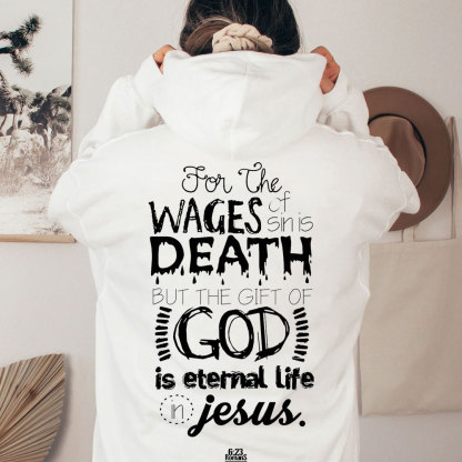 For The Wages Of Sin Is Death But The Gift Of God Is Eternal Life In Jesus Romans 6:23 Christian Hoodie