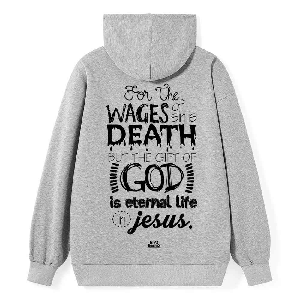 For The Wages Of Sin Is Death But The Gift Of God Is Eternal Life In Jesus Romans 6:23 Christian Hoodie