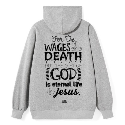 For The Wages Of Sin Is Death But The Gift Of God Is Eternal Life In Jesus Romans 6:23 Christian Hoodie