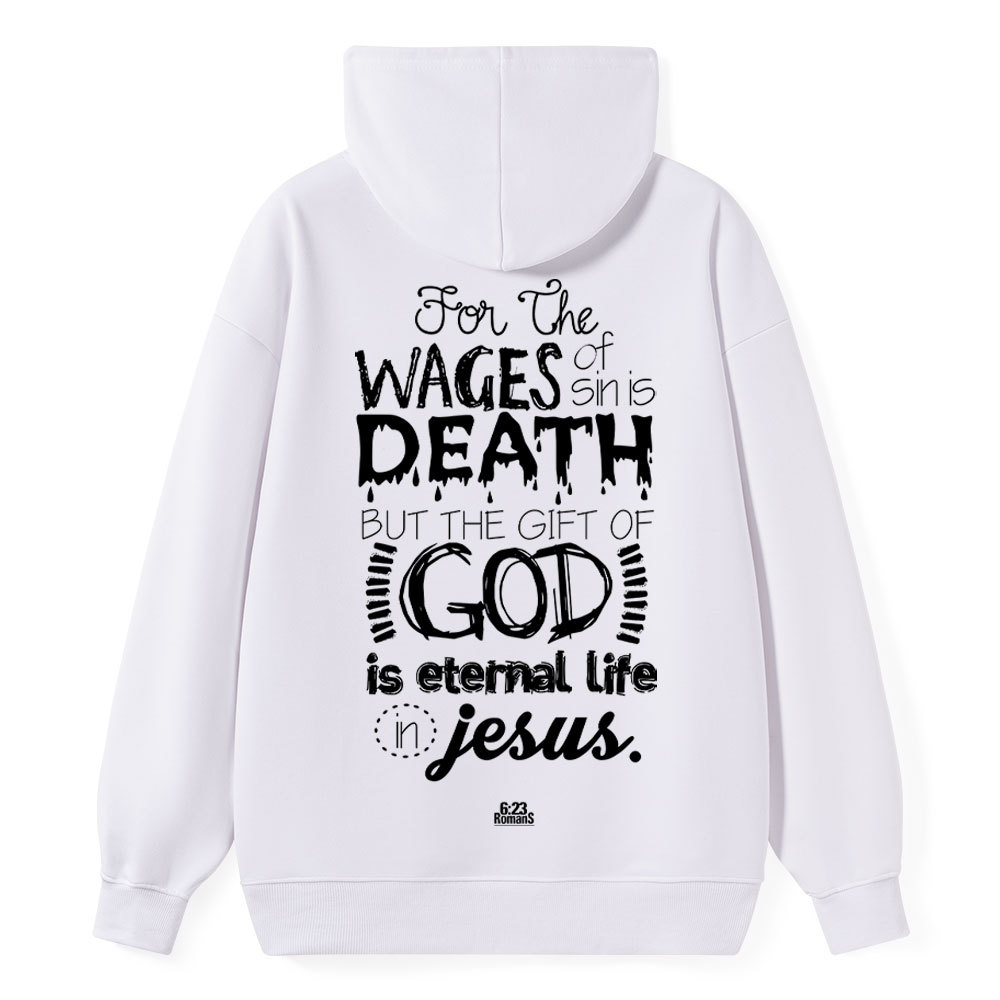 For The Wages Of Sin Is Death But The Gift Of God Is Eternal Life In Jesus Romans 6:23 Christian Hoodie