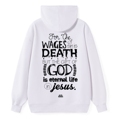 For The Wages Of Sin Is Death But The Gift Of God Is Eternal Life In Jesus Romans 6:23 Christian Hoodie