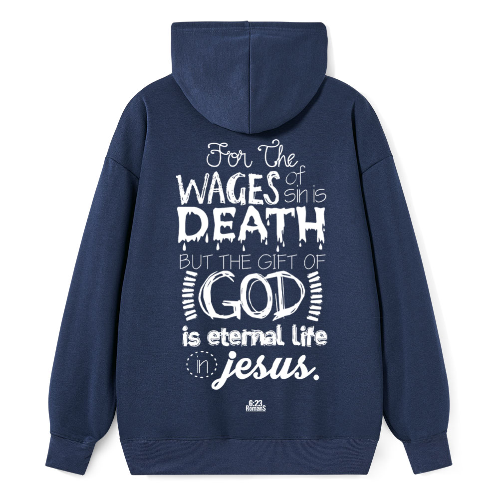 For The Wages Of Sin Is Death But The Gift Of God Is Eternal Life In Jesus Romans 6:23 Christian Hoodie