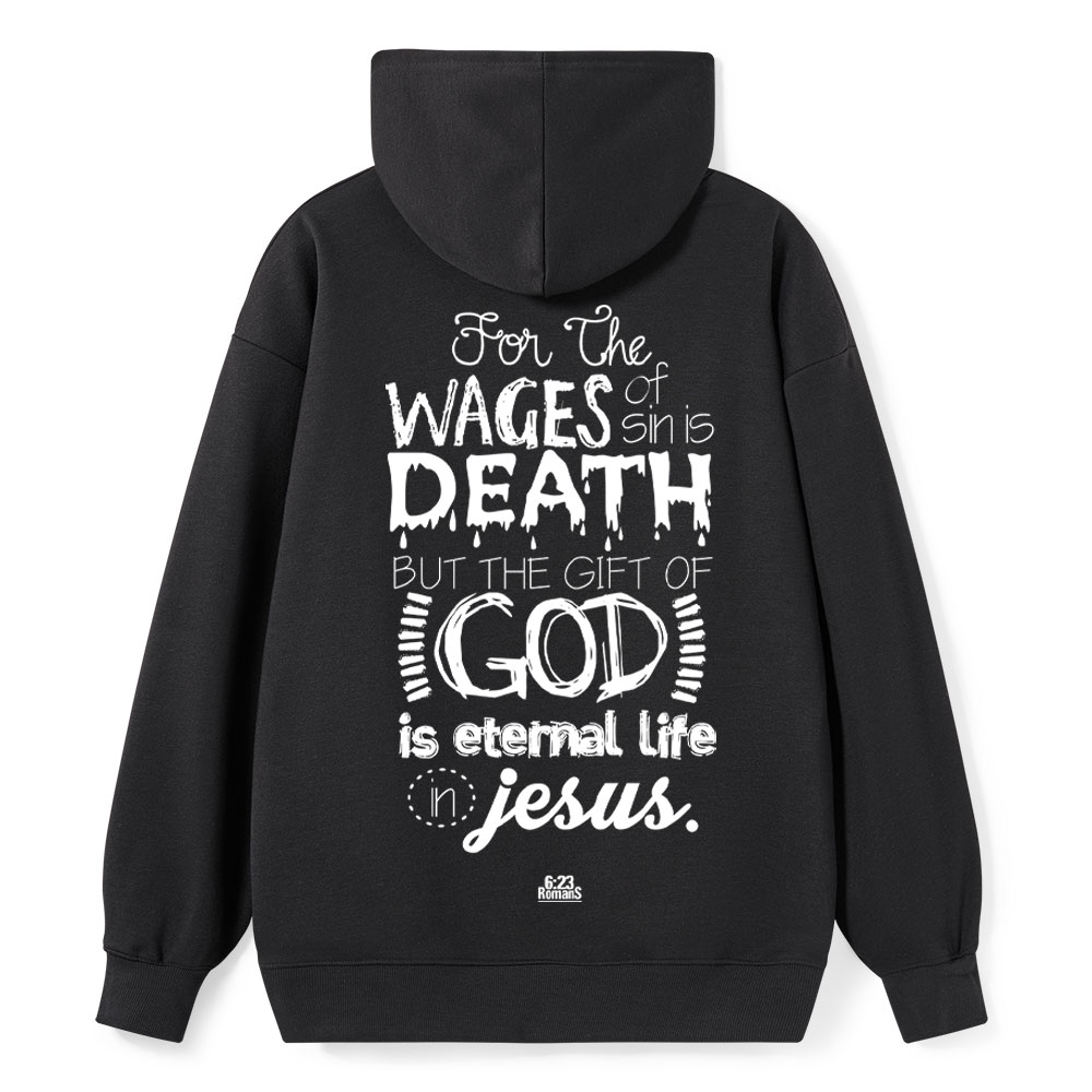 For The Wages Of Sin Is Death But The Gift Of God Is Eternal Life In Jesus Romans 6:23 Christian Hoodie Sale - GuidingCross