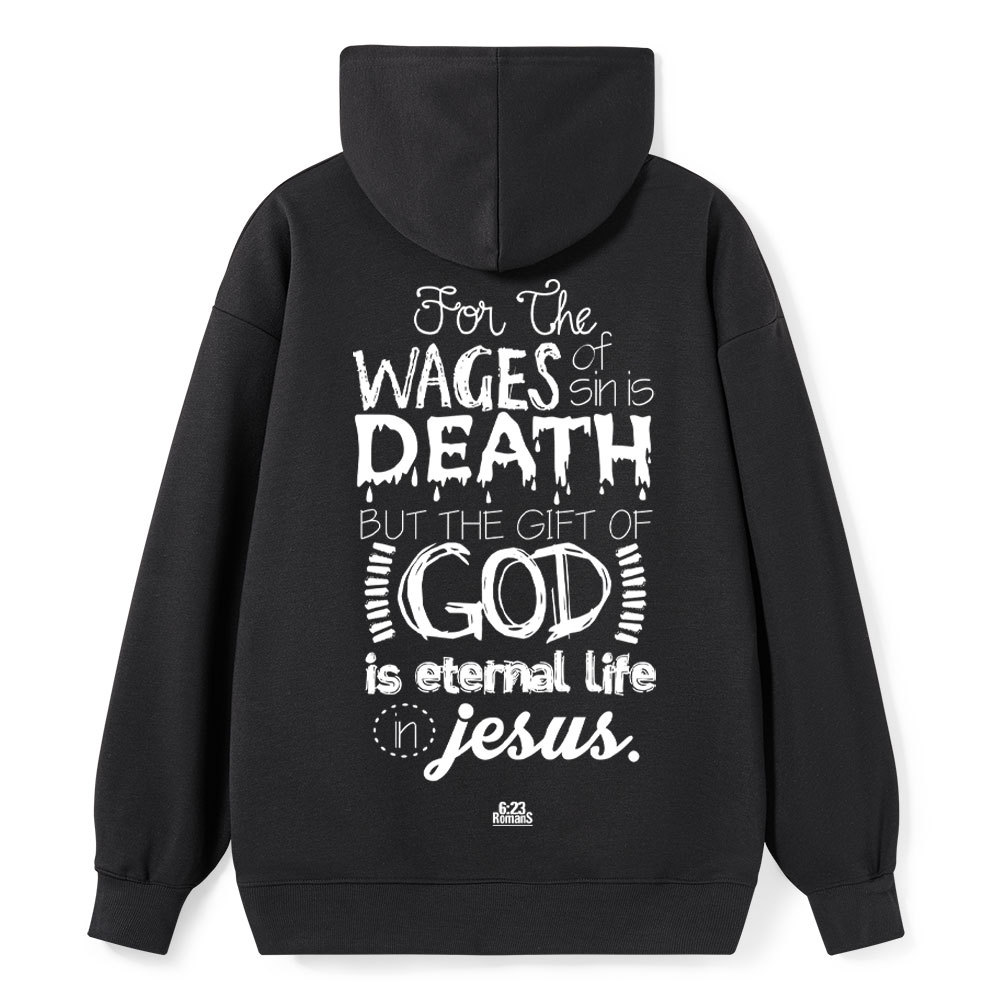 For The Wages Of Sin Is Death But The Gift Of God Is Eternal Life In Jesus Romans 6:23 Christian Hoodie Sale - GuidingCross