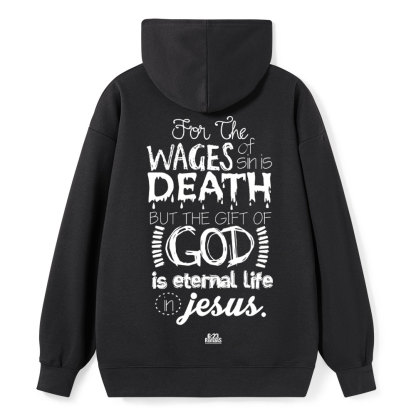 For The Wages Of Sin Is Death But The Gift Of God Is Eternal Life In Jesus Romans 6:23 Christian Hoodie
