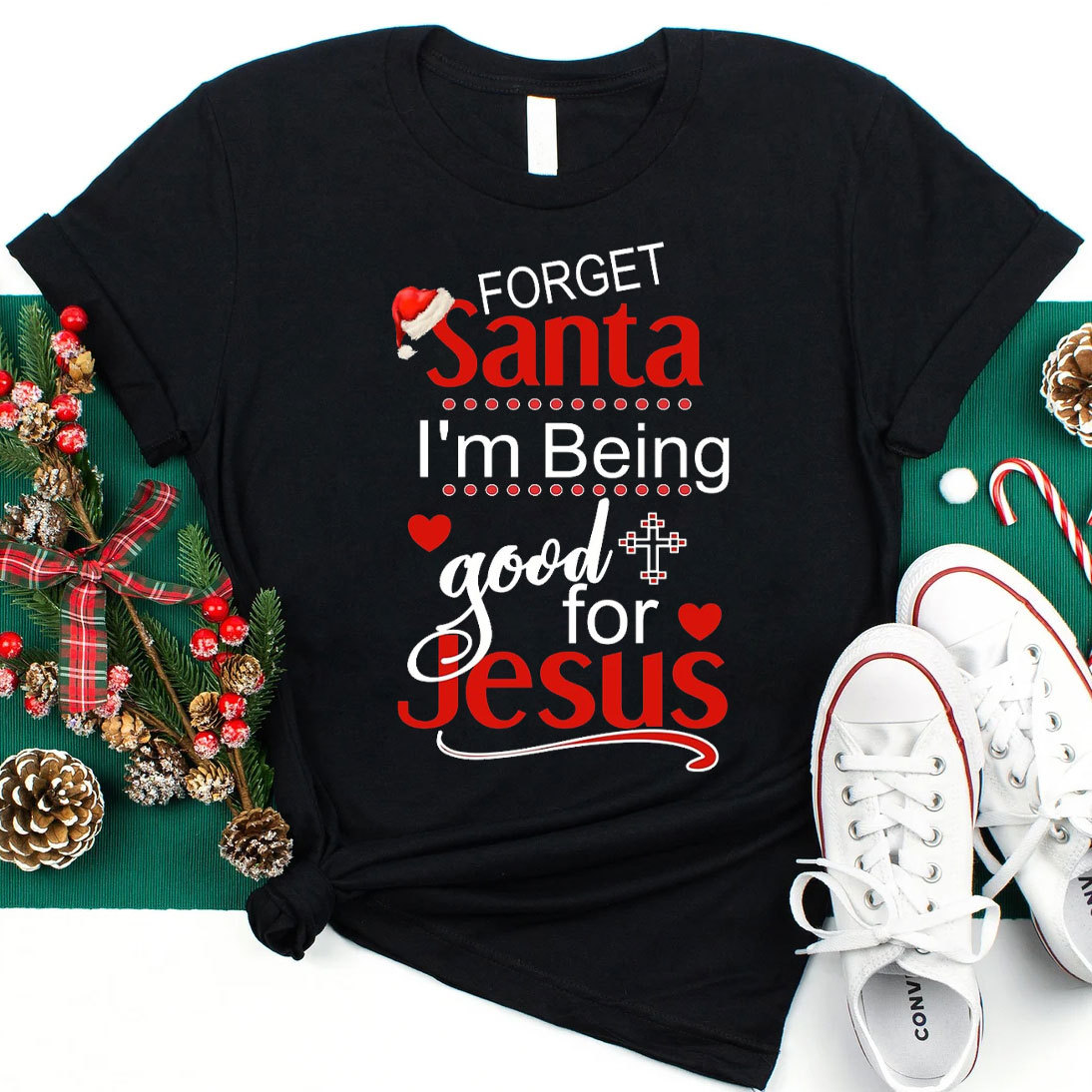 Forget Santa I Am Being Good For Jesus Christian Christmas T-Shirt