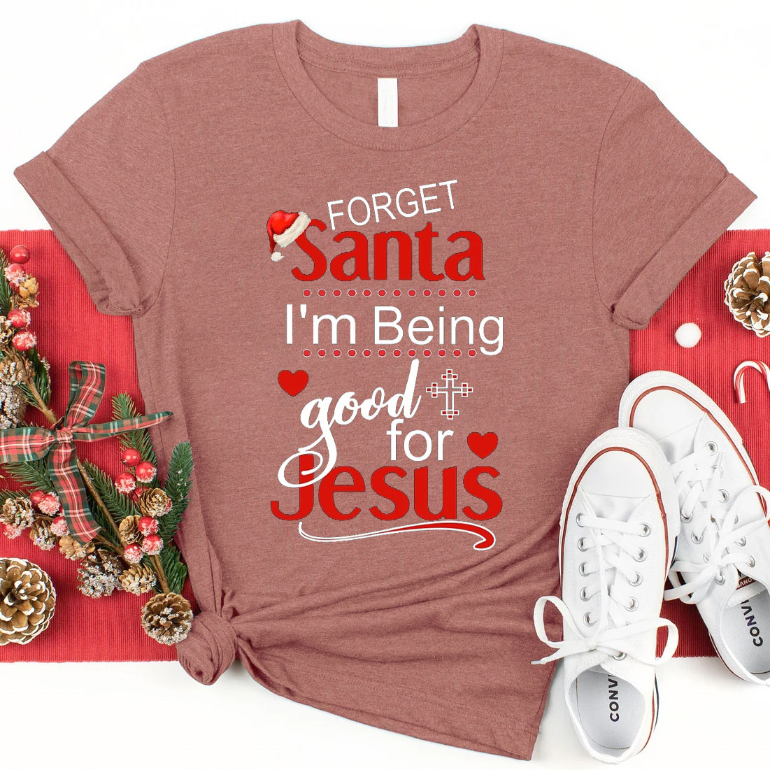 Forget Santa I Am Being Good For Jesus Christian Christmas T-Shirt