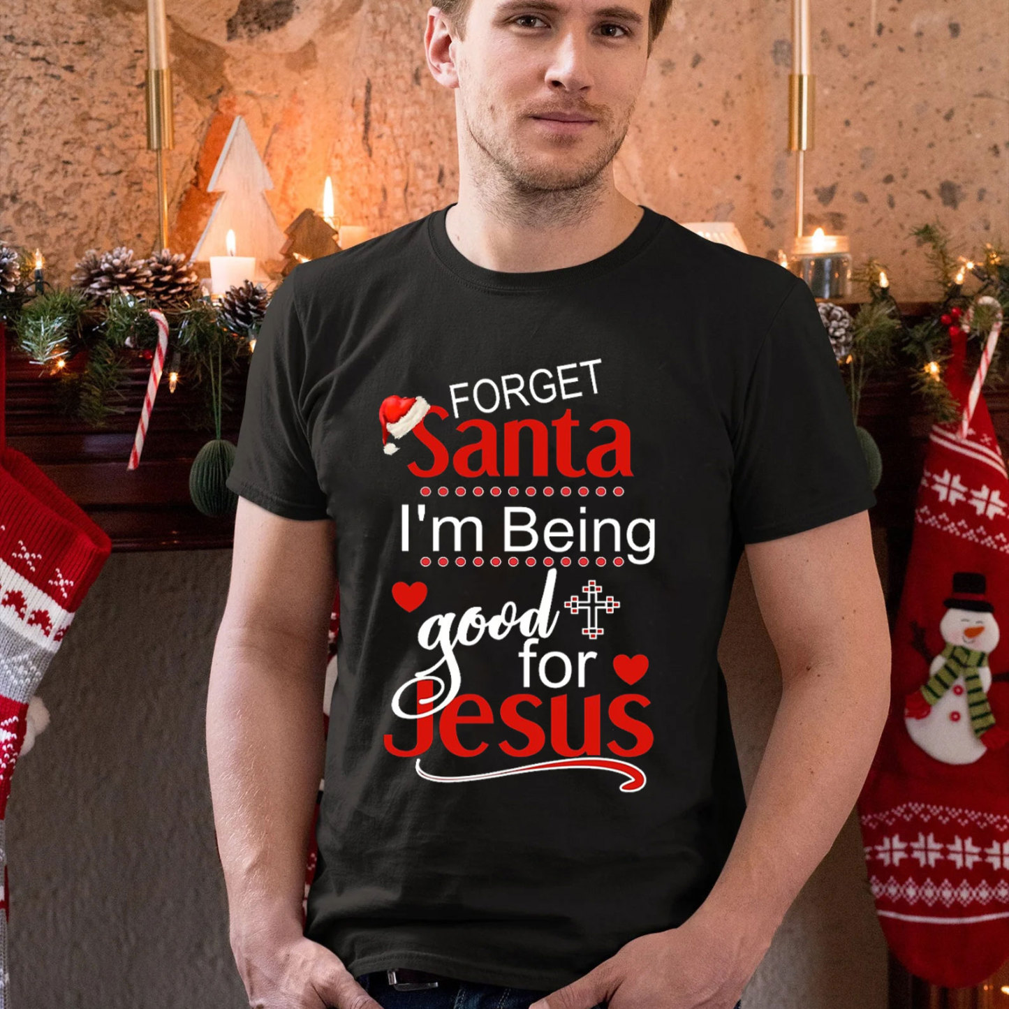 Forget Santa I Am Being Good For Jesus Christian Christmas T-Shirt