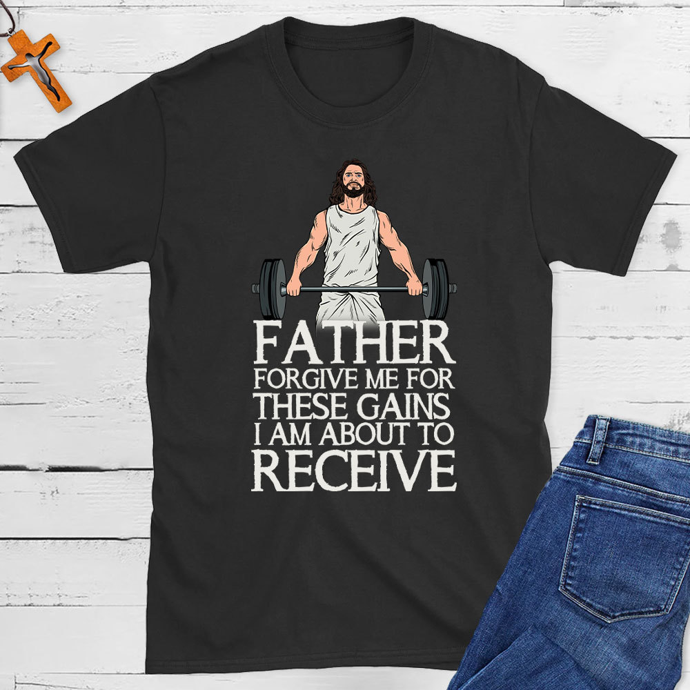 Forgive Me For These Gains Christian T-Shirt