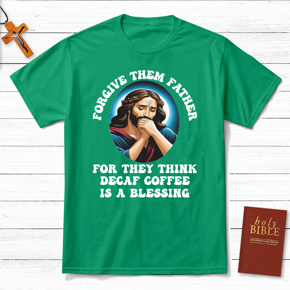 Forgiven Them Father For They Think Christian T-Shirt