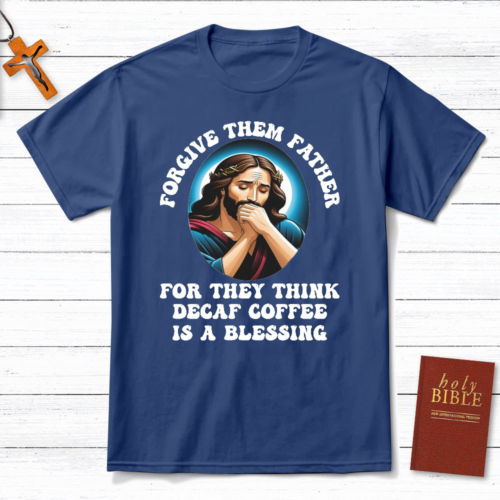 Forgiven Them Father For They Think Christian T-Shirt
