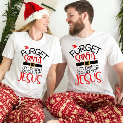 Forgot Santa I Am Being Good For Jesus Christian Christmas T-Shirt