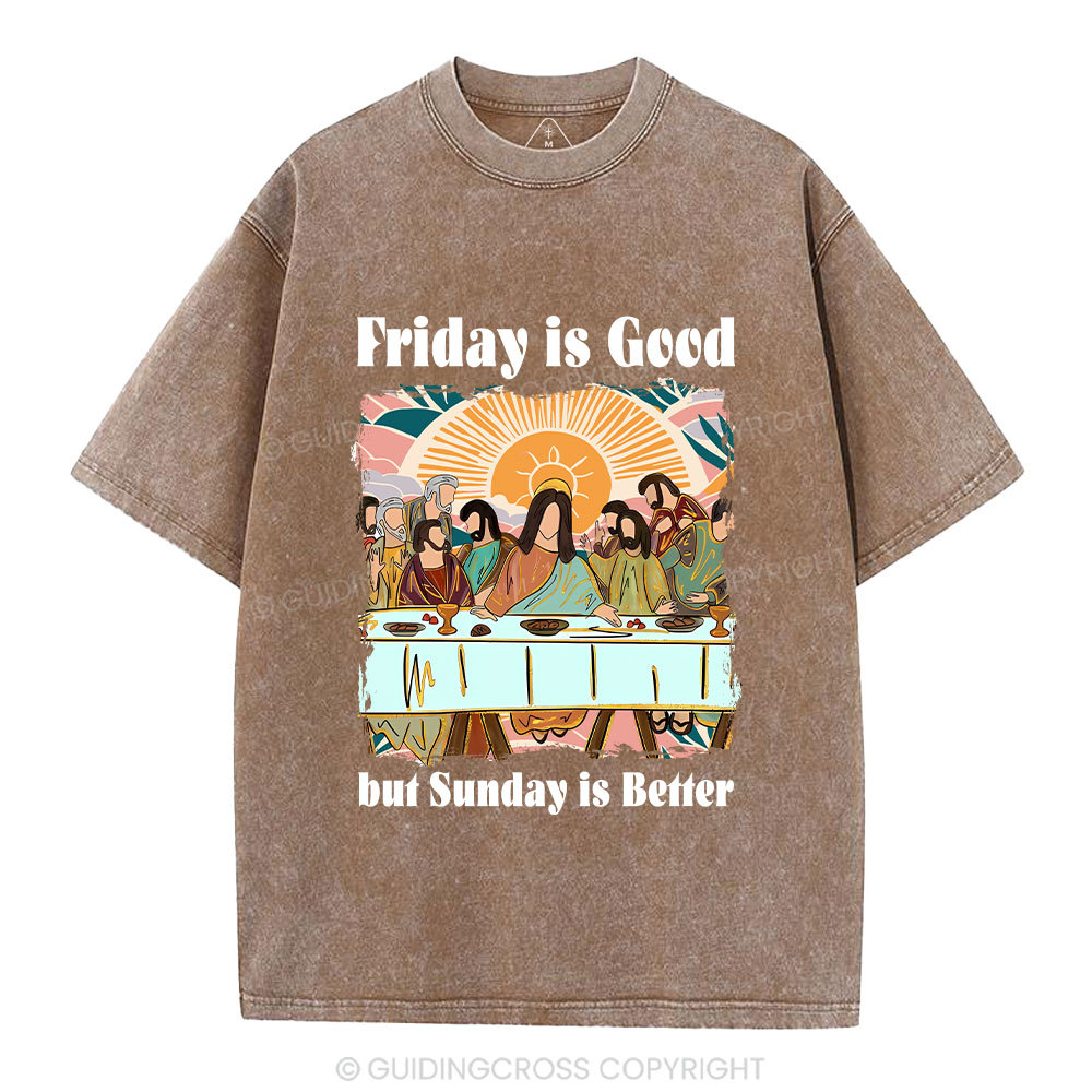 Friday Is Good But Sunday Is Better Chrisitan Washed T-Shirt