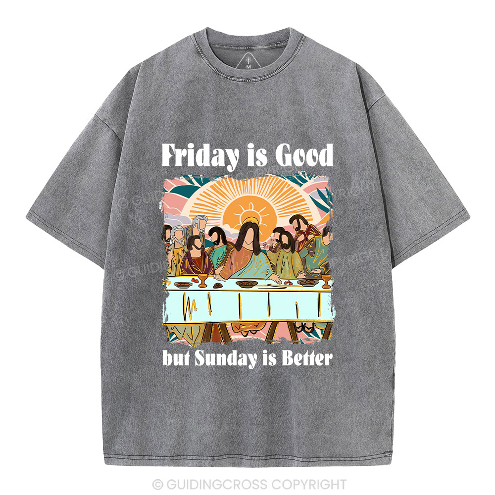 Friday Is Good But Sunday Is Better Chrisitan Washed T-Shirt