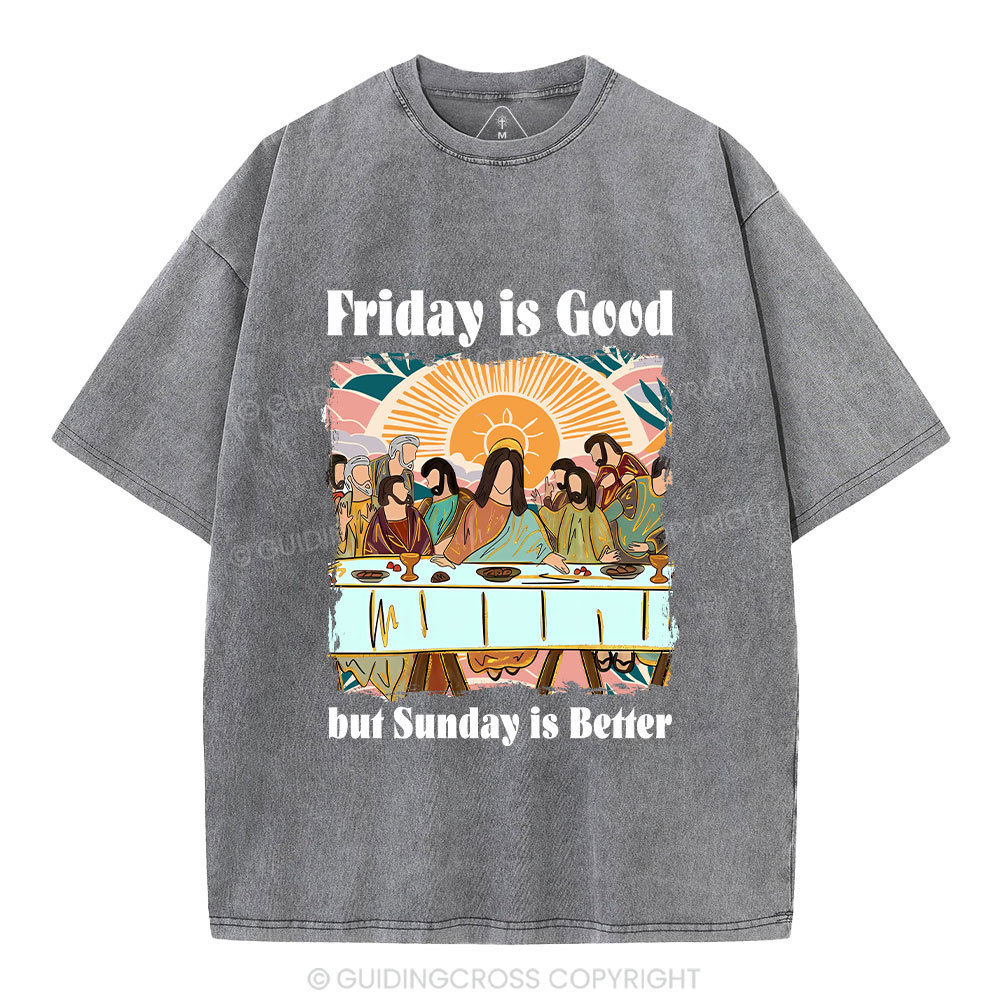 Friday Is Good But Sunday Is Better Chrisitan Washed T-Shirt