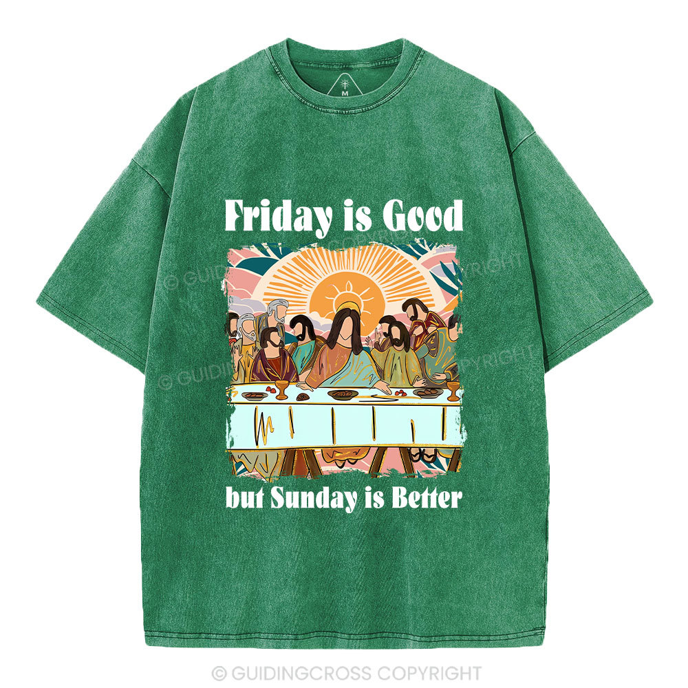 Friday Is Good But Sunday Is Better Chrisitan Washed T-Shirt