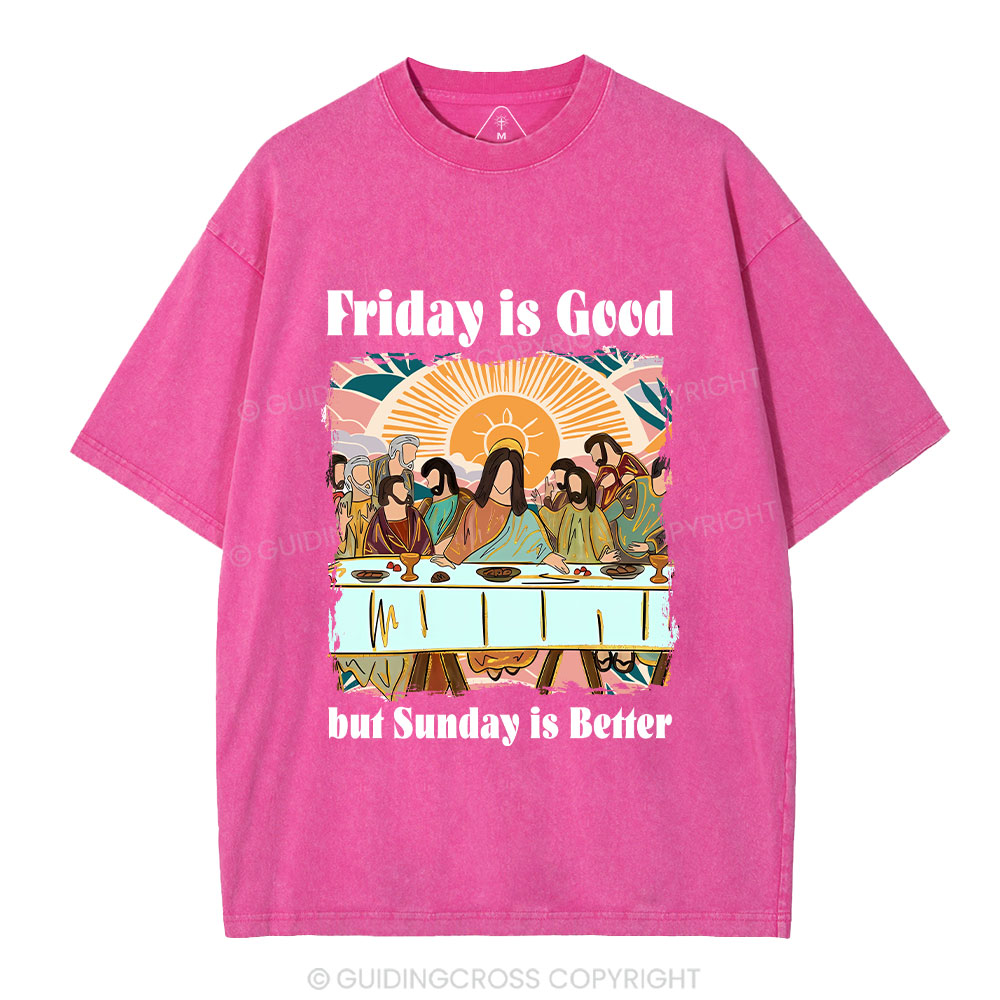 Friday Is Good But Sunday Is Better Chrisitan Washed T-Shirt