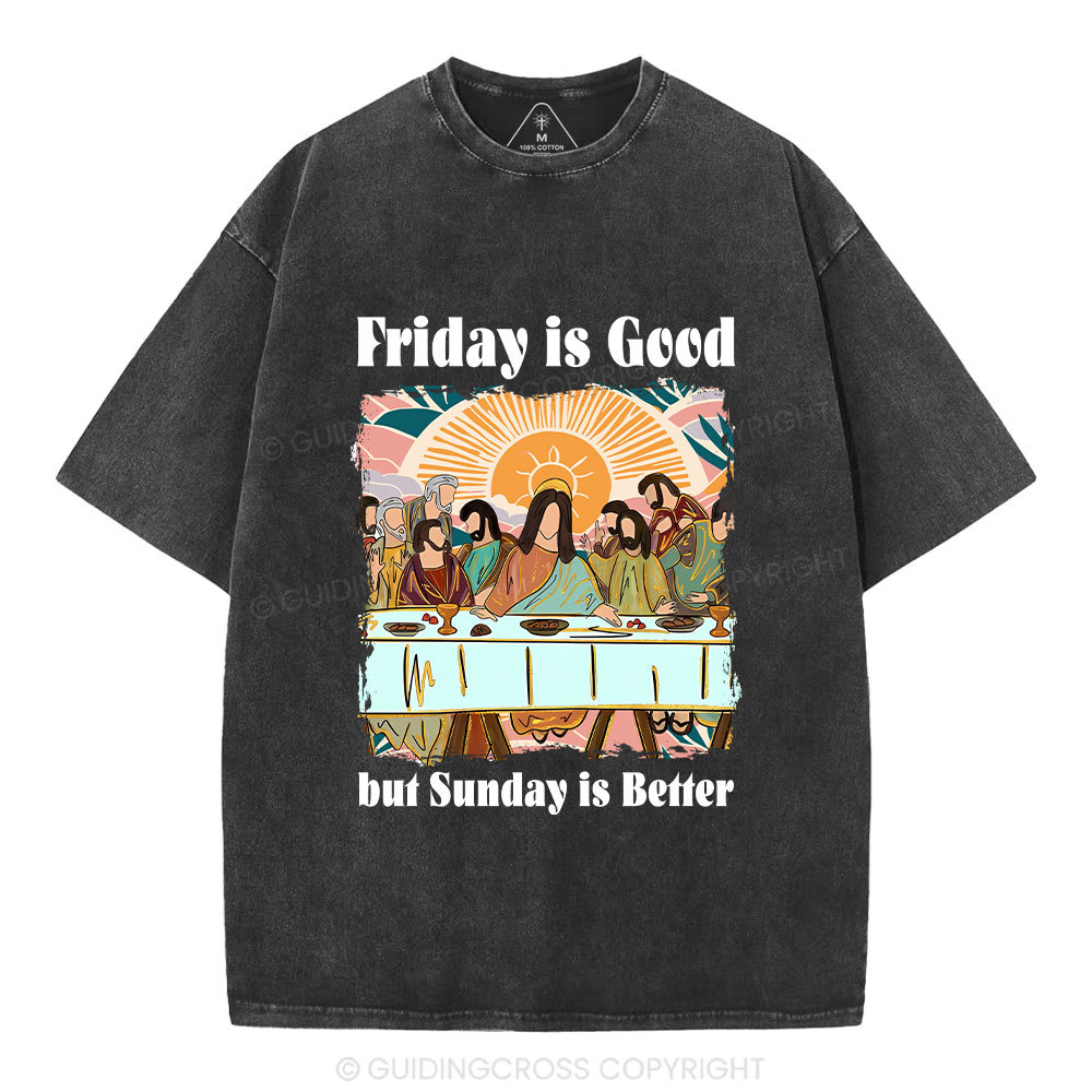 Friday Is Good But Sunday Is Better Chrisitan Washed T-Shirt