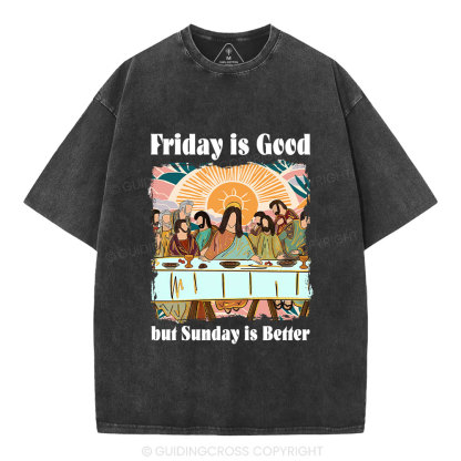 Friday Is Good But Sunday Is Better Chrisitan Washed T-Shirt