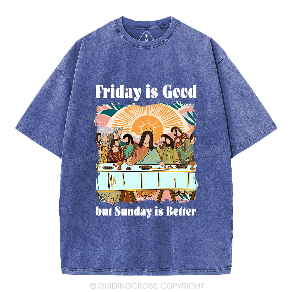 Friday Is Good But Sunday Is Better Chrisitan Washed T-Shirt