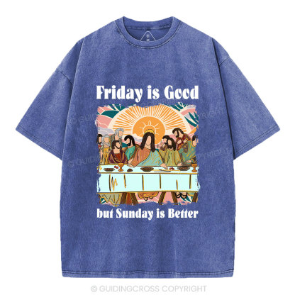 Friday Is Good But Sunday Is Better Chrisitan Washed T-Shirt