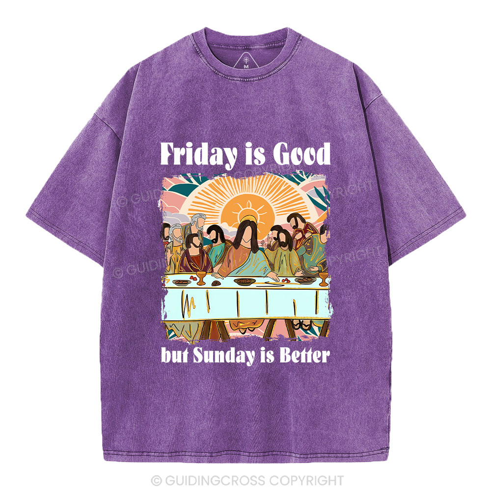Friday Is Good But Sunday Is Better Chrisitan Washed T-Shirt