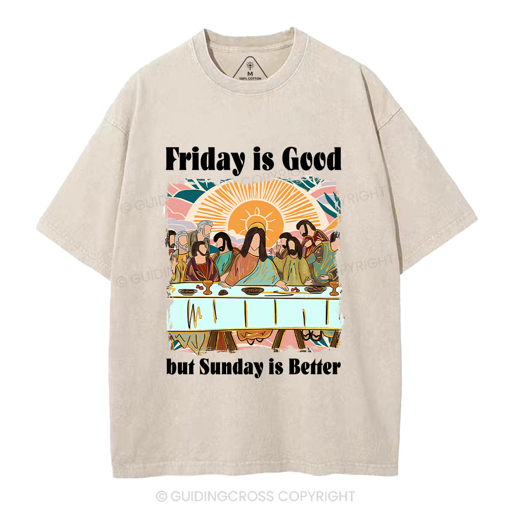 Friday Is Good But Sunday Is Better Chrisitan Washed T-Shirt
