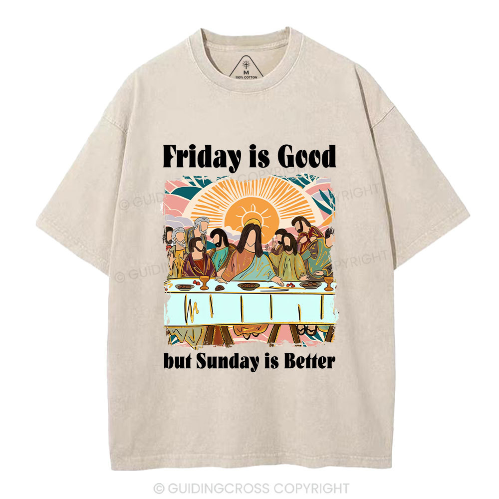 Friday Is Good But Sunday Is Better Chrisitan Washed T-Shirt
