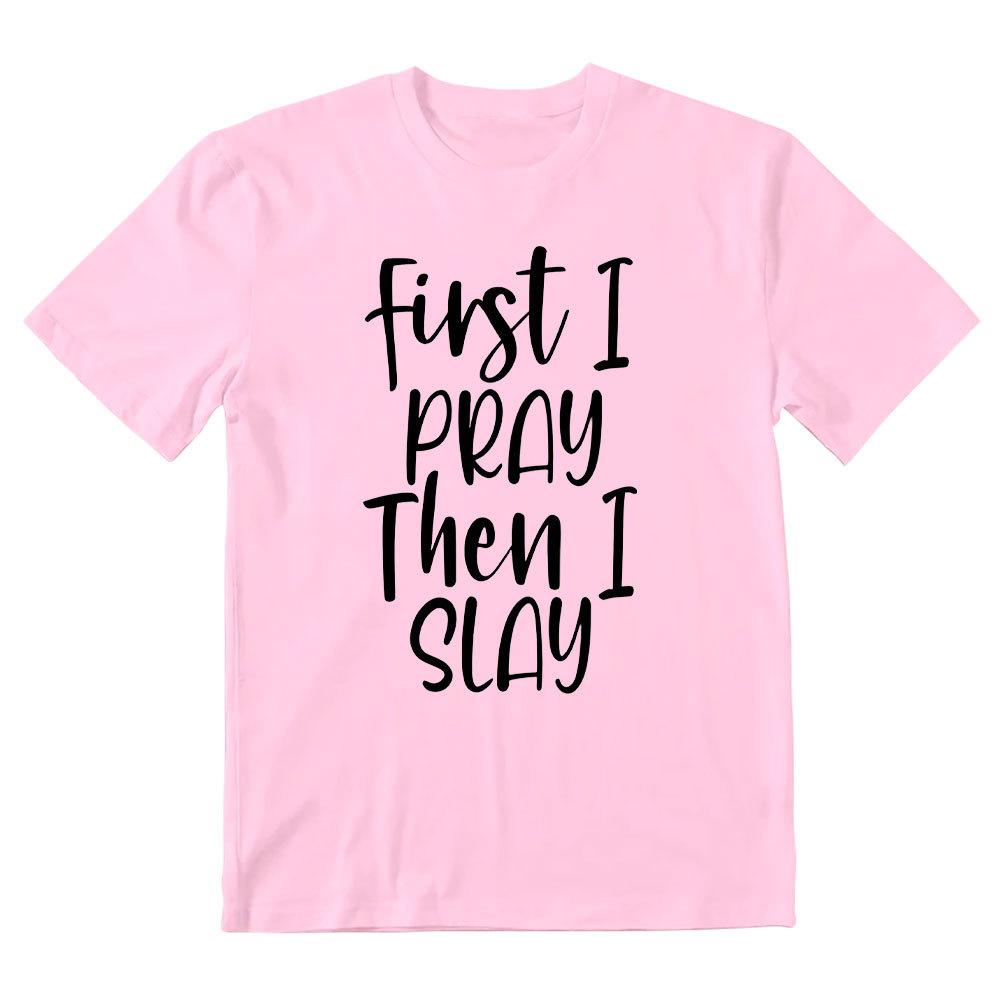 Frist I Pray Then I Slay Christian T-Shirt