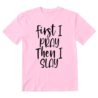 Frist I Pray Then I Slay Christian T-Shirt