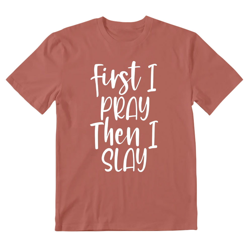 Frist I Pray Then I Slay Christian T-Shirt