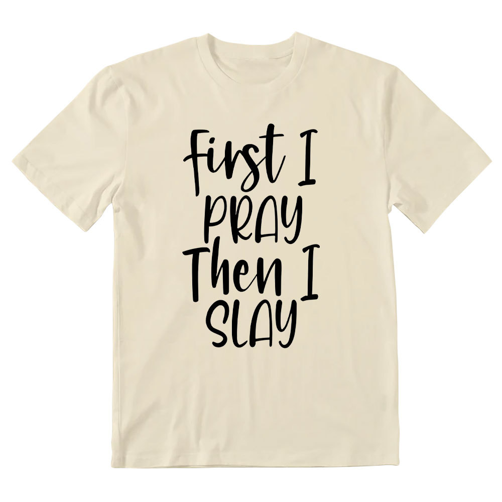 Frist I Pray Then I Slay Christian T-Shirt