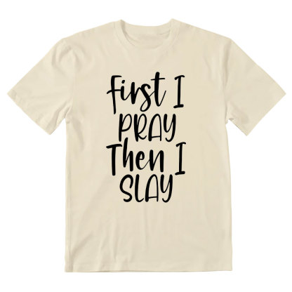 Frist I Pray Then I Slay Christian T-Shirt